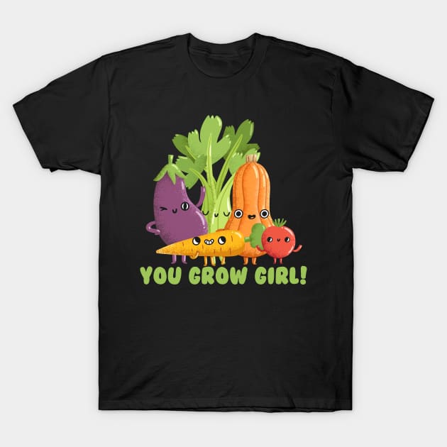 You Grow Girl T-Shirt by thingsandthings